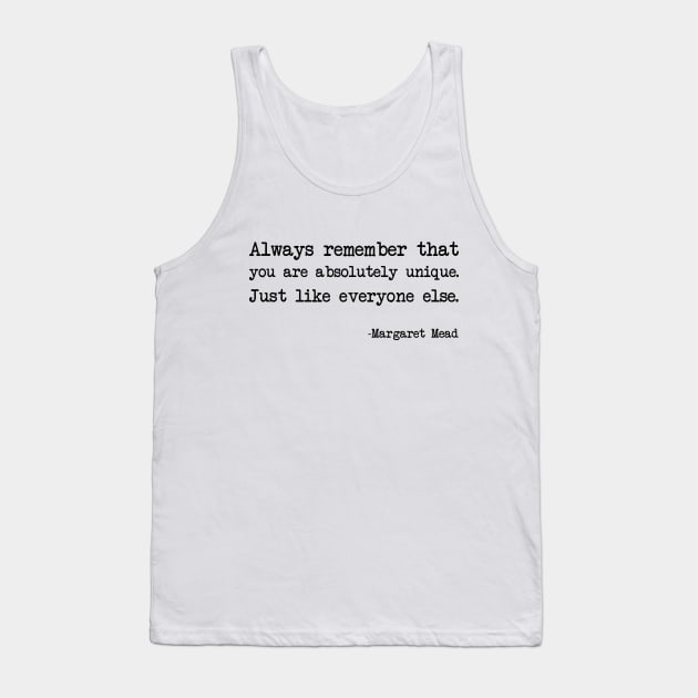 Margaret Mead - Always remember that you are absolutely unique. Just like everyone else Tank Top by demockups